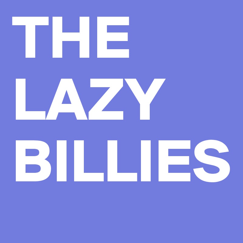 THE LAZY BILLIES