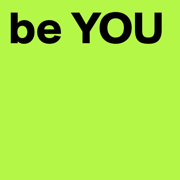 be YOU 