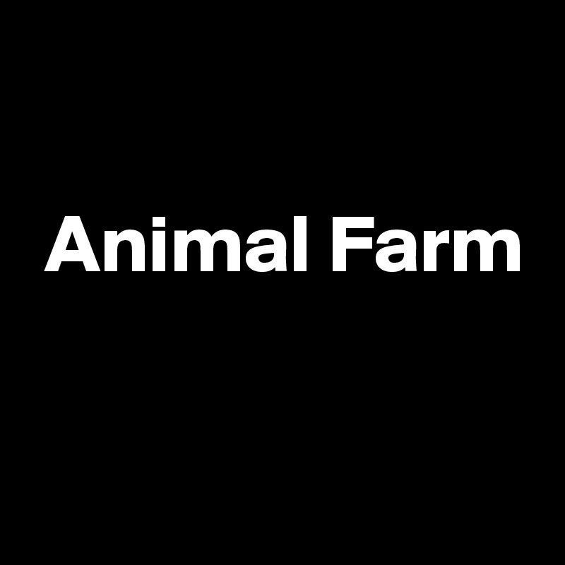 

 Animal Farm

