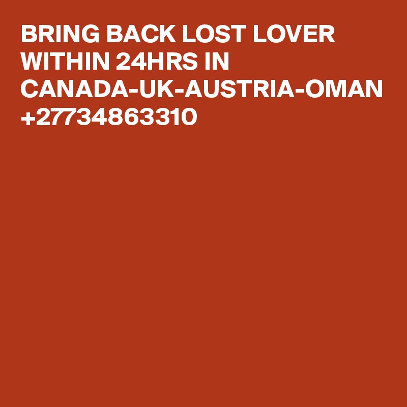 BRING BACK LOST LOVER WITHIN 24HRS IN CANADA-UK-AUSTRIA-OMAN +27734863310
