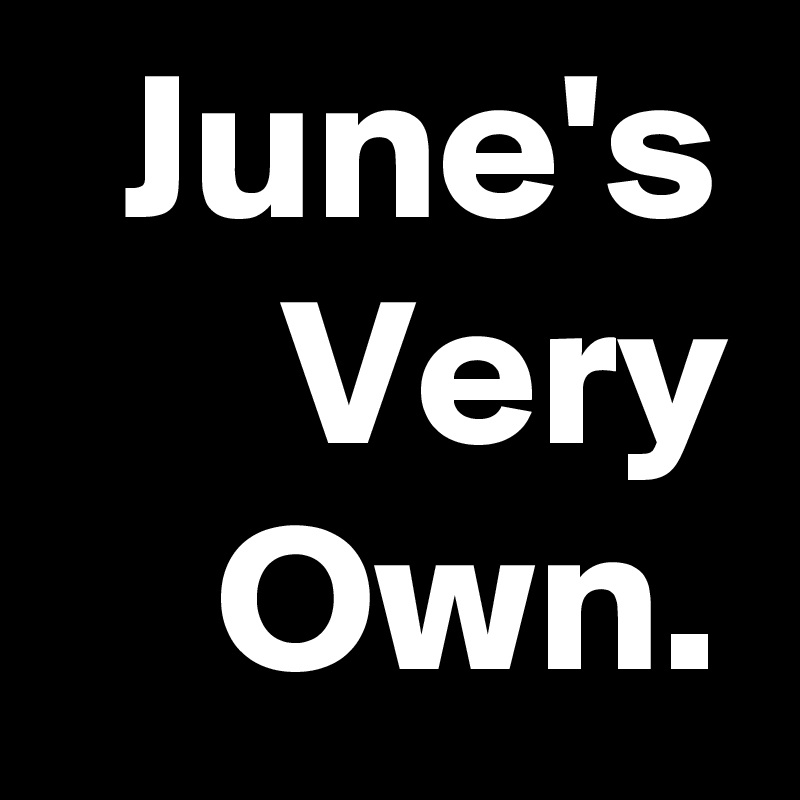June's
Very
Own.