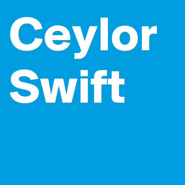 Ceylor
Swift