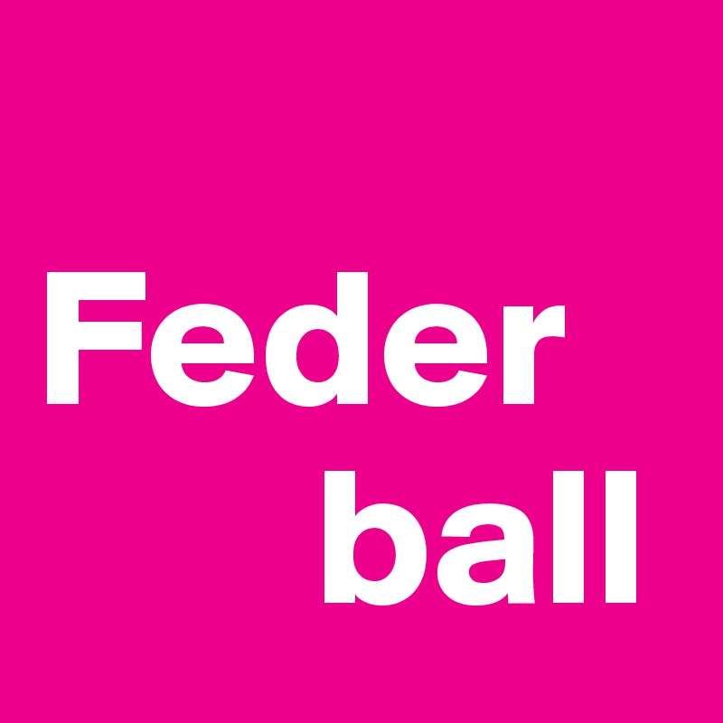 
Feder   
       ball