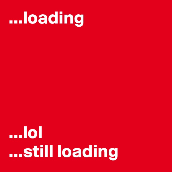 ...loading





...lol
...still loading