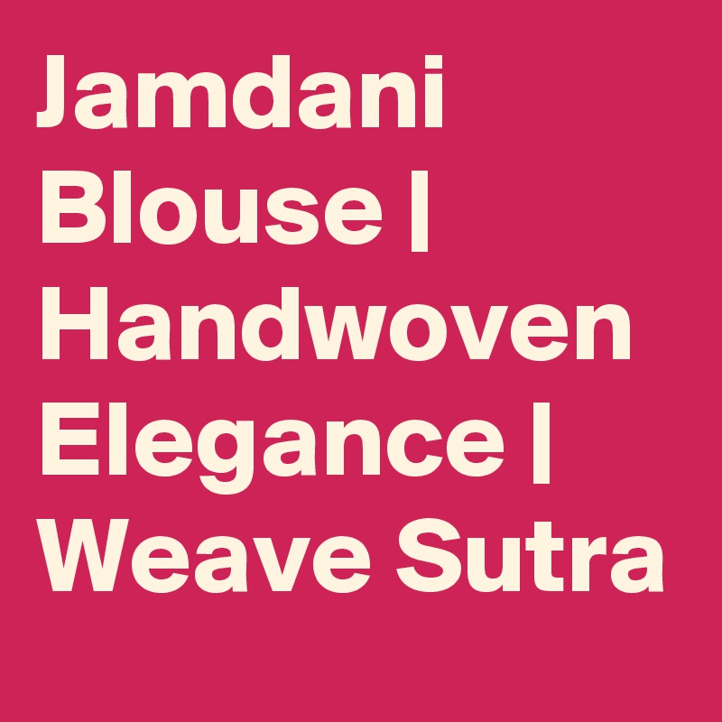 Jamdani Blouse | Handwoven Elegance | Weave Sutra