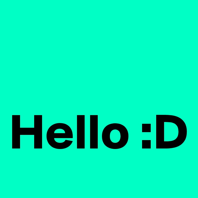 
 Hello :D