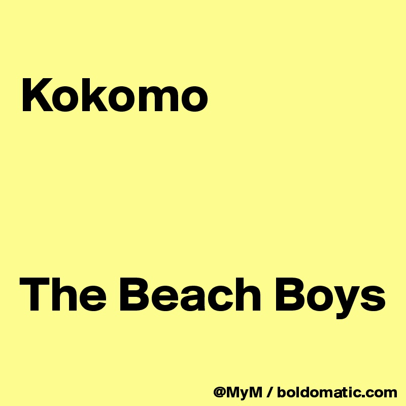 
Kokomo



The Beach Boys
