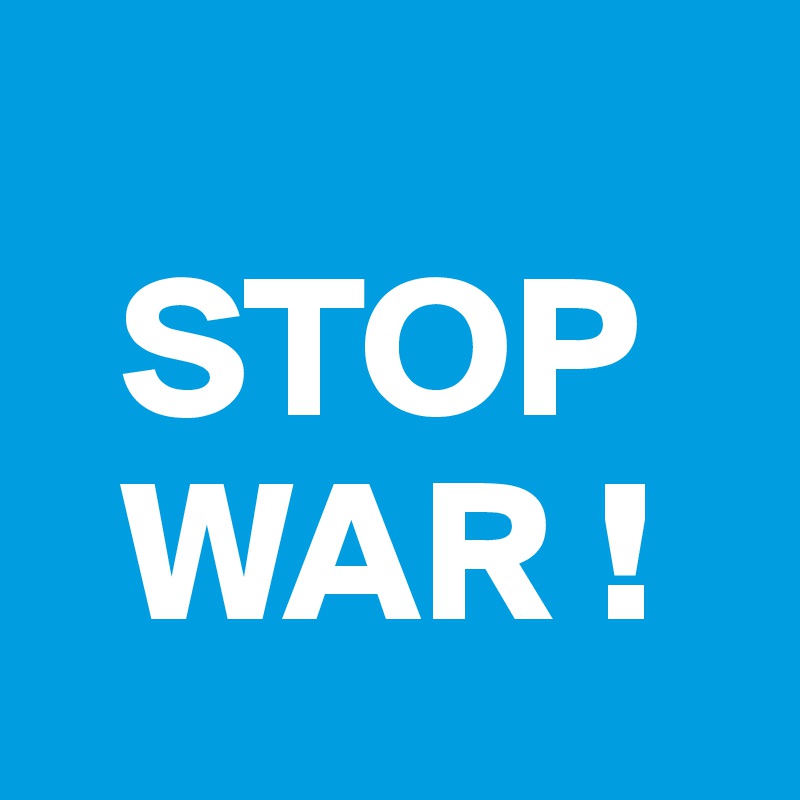 
  STOP
  WAR !