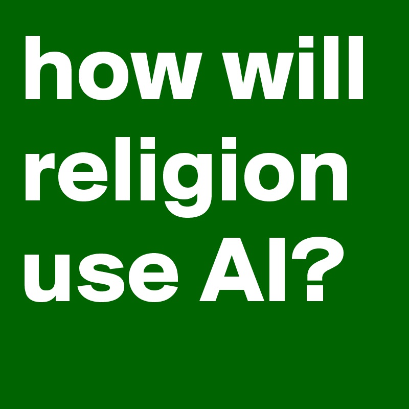 how will religion use AI?
