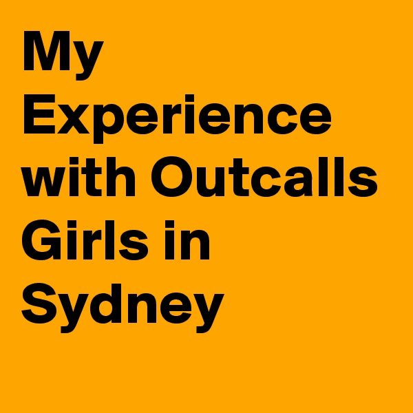 My Experience with Outcalls Girls in Sydney