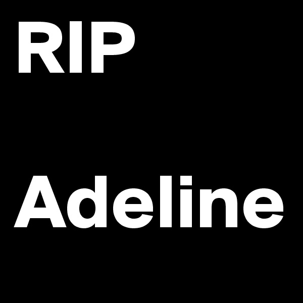 RIP

Adeline