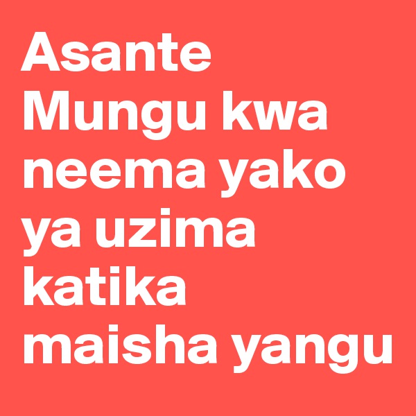 Asante Mungu kwa neema yako ya uzima katika maisha yangu