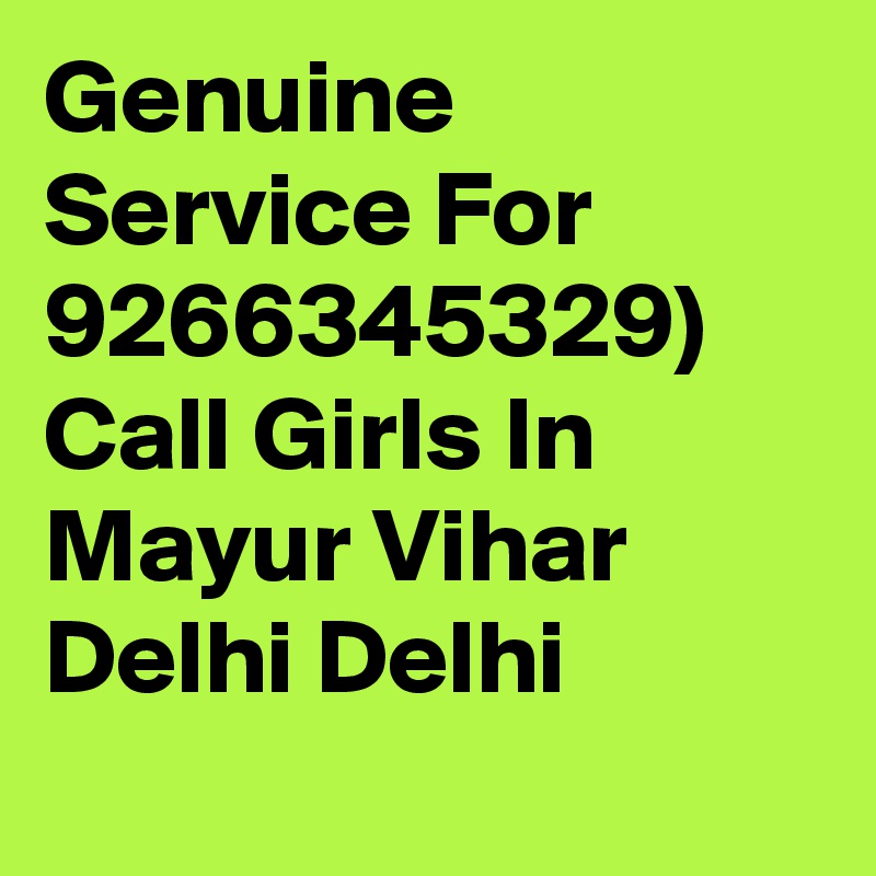 Genuine Service For 9266345329) Call Girls In Mayur Vihar Delhi Delhi

