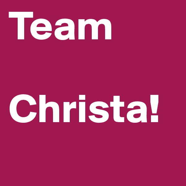 Team 

Christa! 

