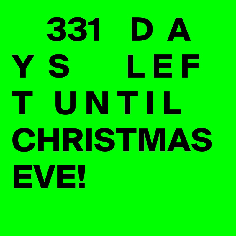      331    D  A  Y  S        L E F T   U N T I L     CHRISTMAS EVE!   