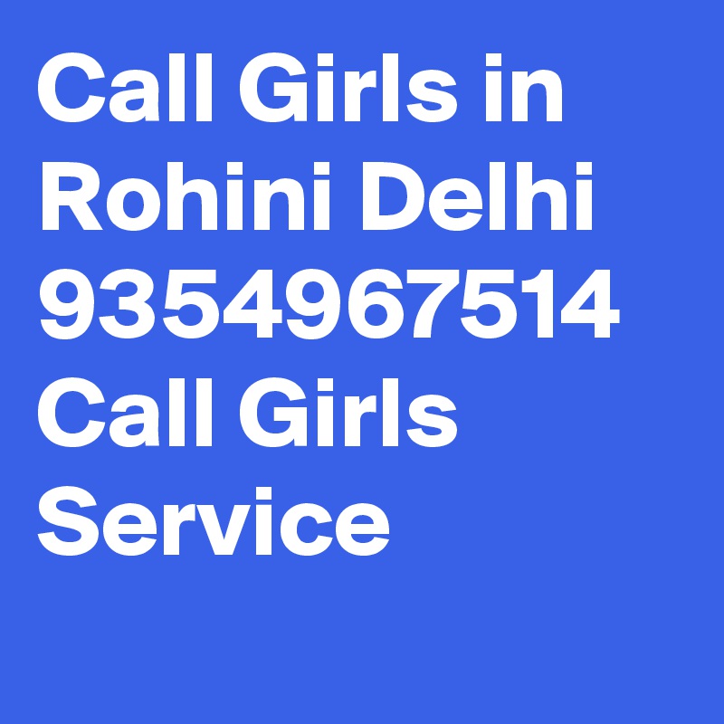 Call Girls in Rohini Delhi 9354967514 Call Girls Service

