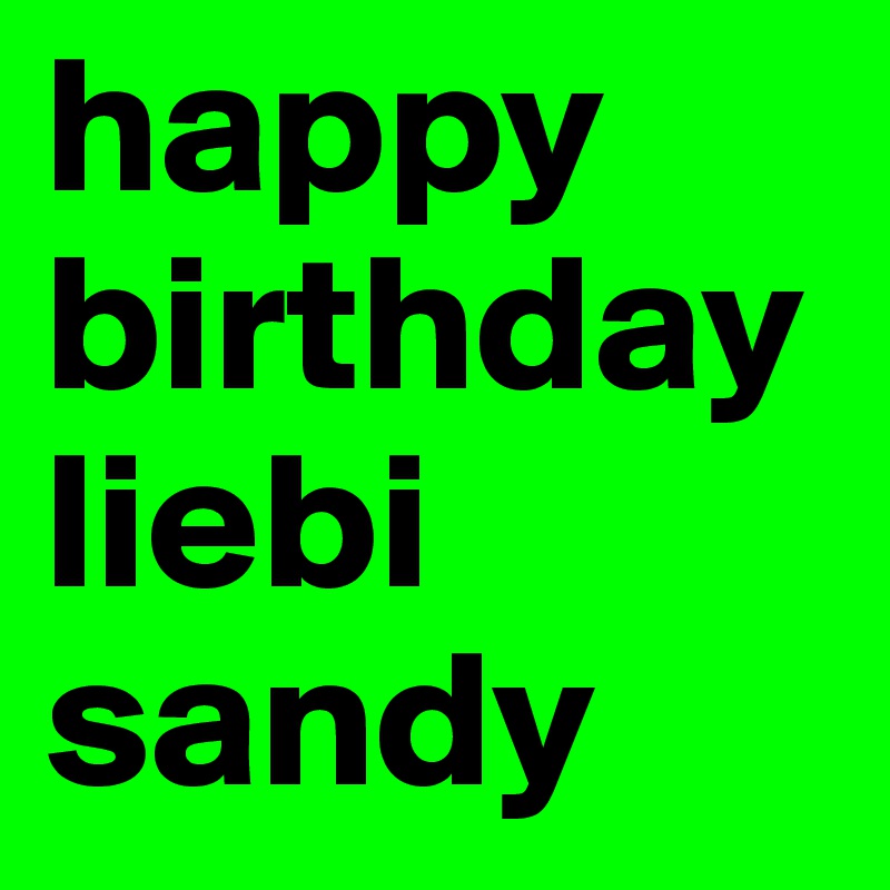 happy birthday liebi sandy 