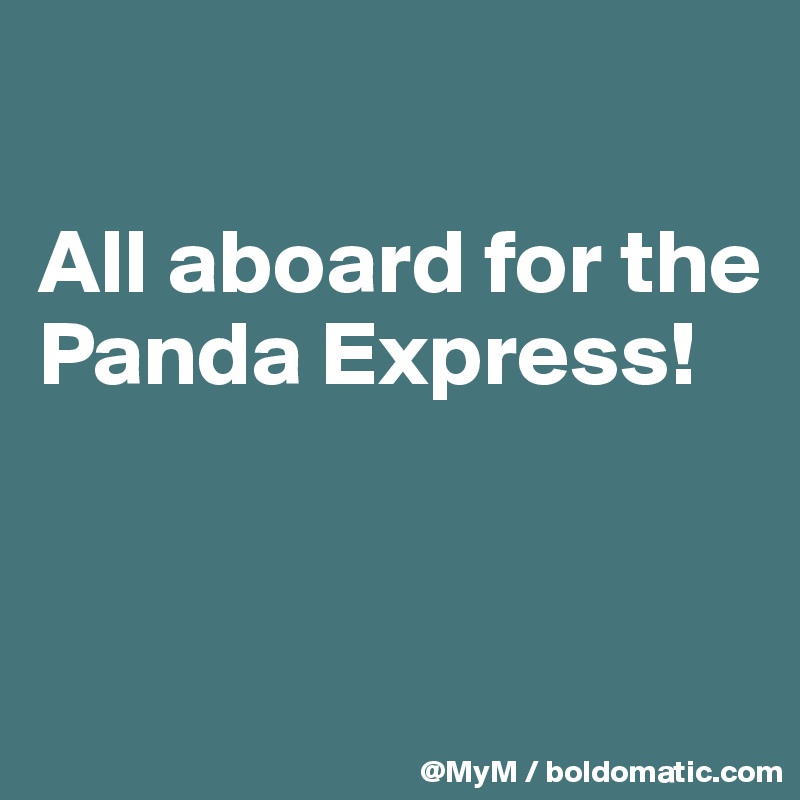 

All aboard for the Panda Express!


