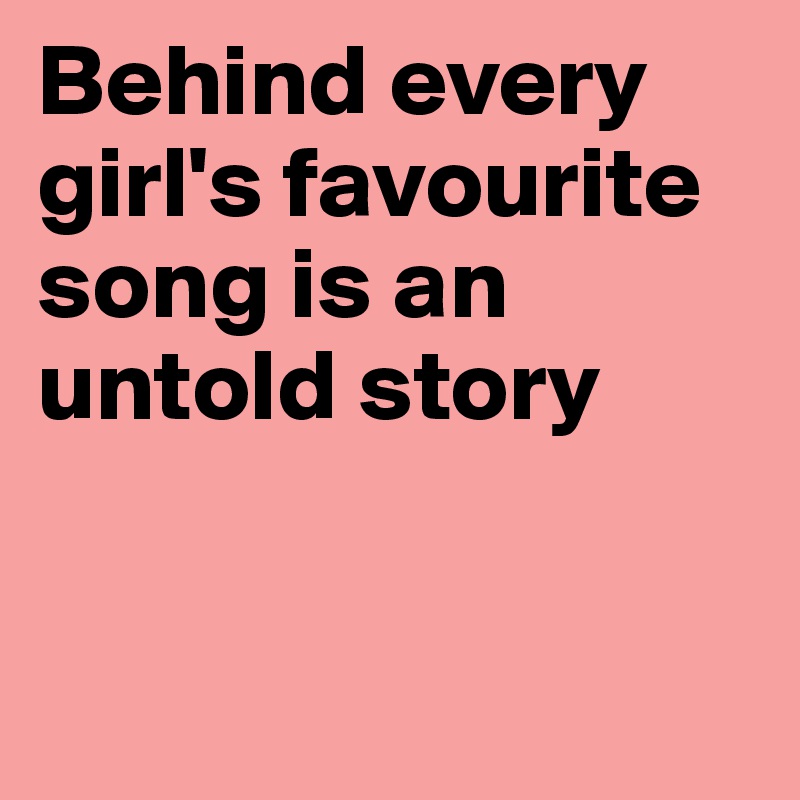 Behind every girl's favourite song is an untold story


