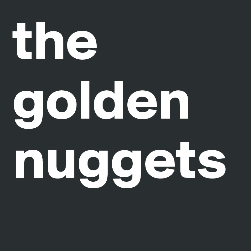 the golden nuggets