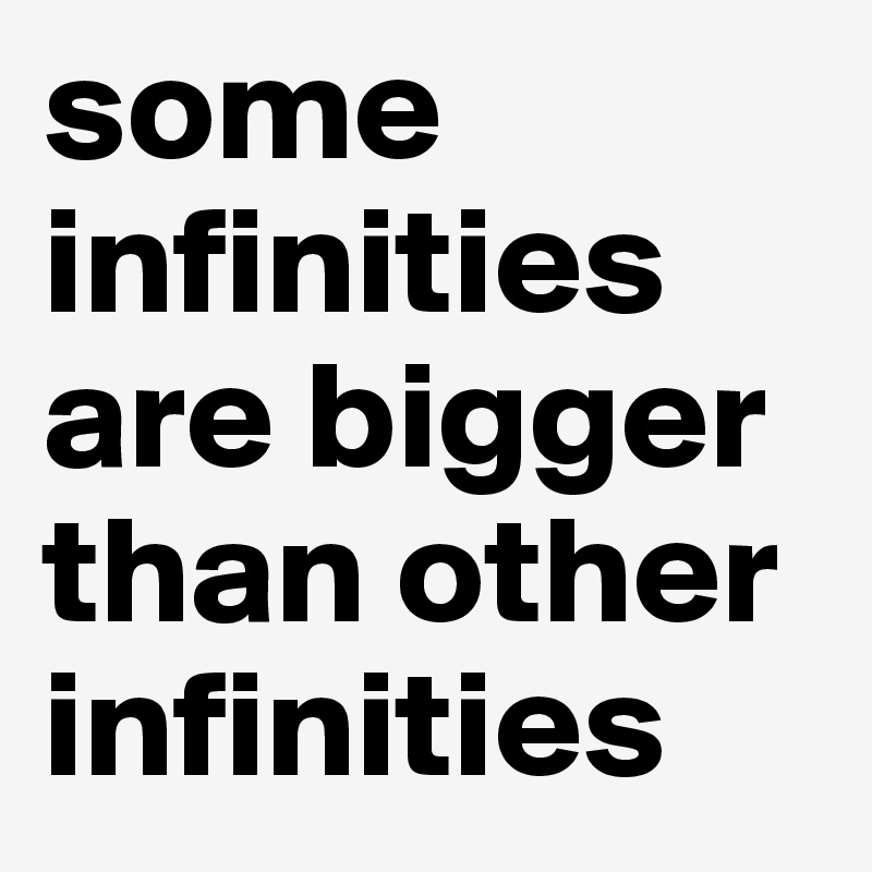 some infinities are bigger than other infinities