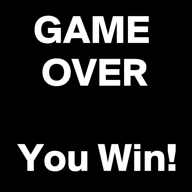    GAME
    OVER

 You Win!