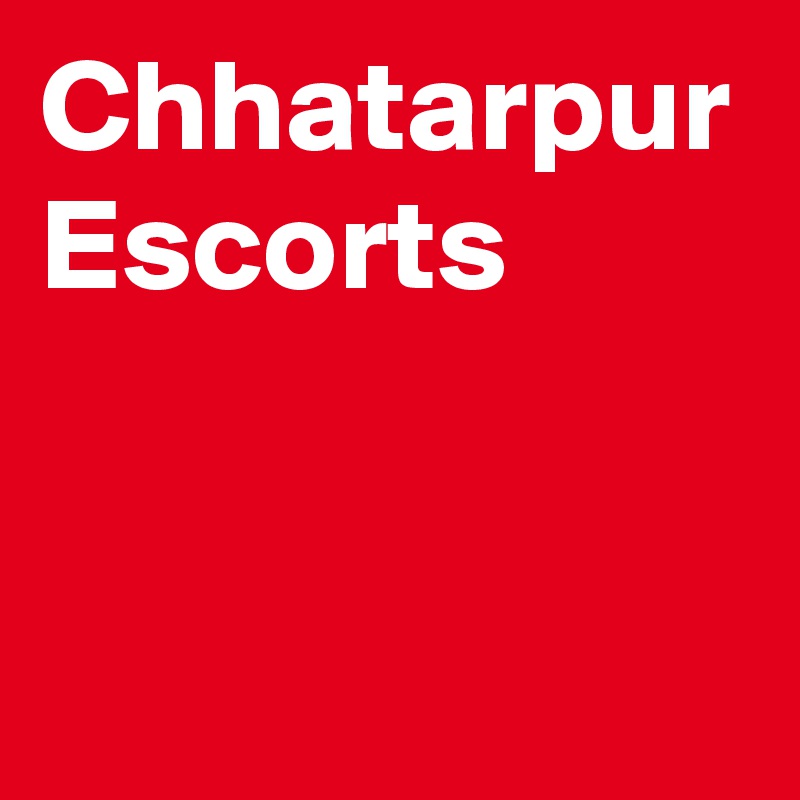 Chhatarpur Escorts
