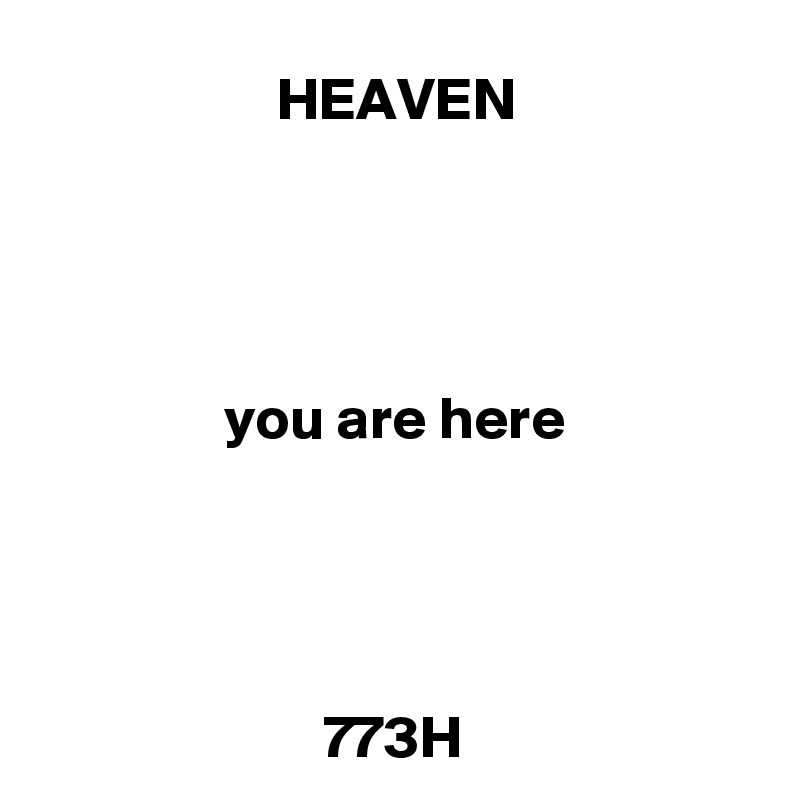 HEAVEN




you are here




773H