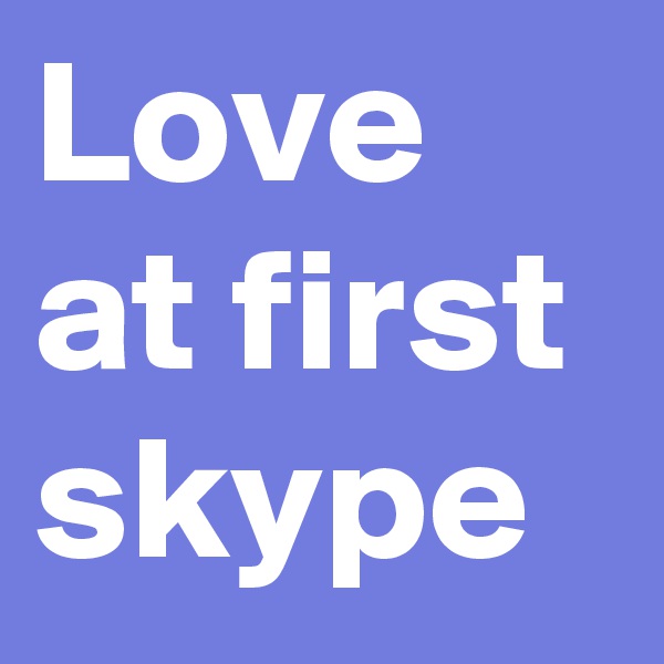 Love at first skype