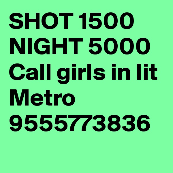 SHOT 1500 NIGHT 5000 Call girls in Iit Metro 9555773836
