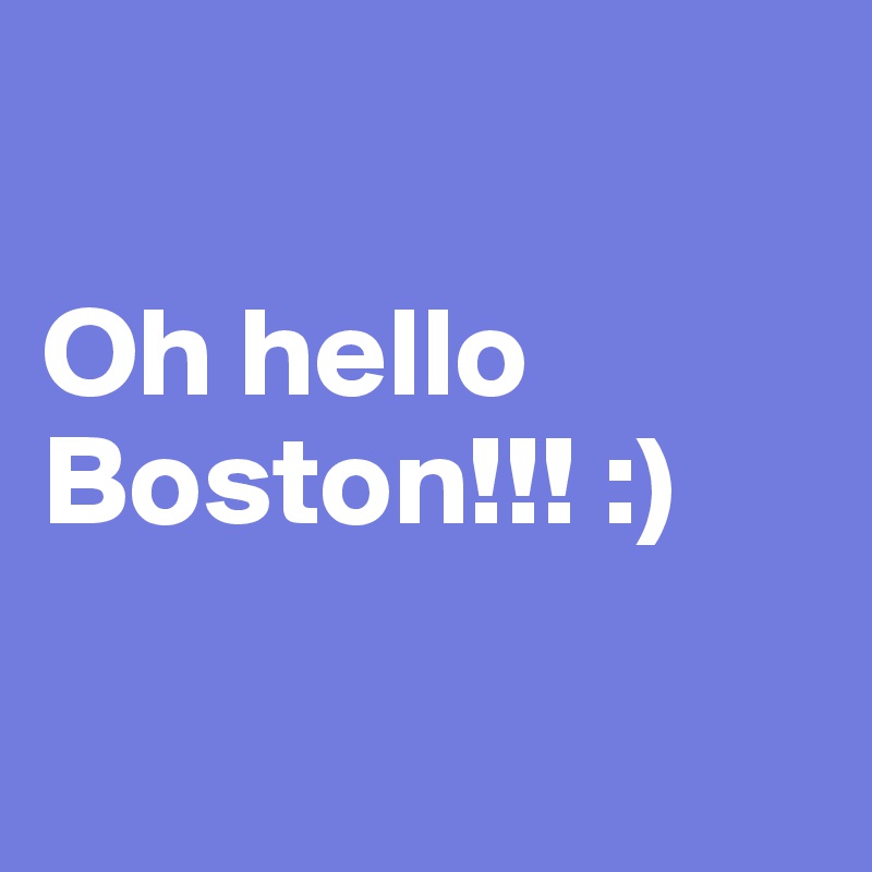 

Oh hello Boston!!! :) 

