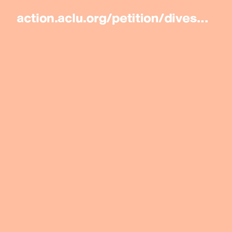   action.aclu.org/petition/dives…
