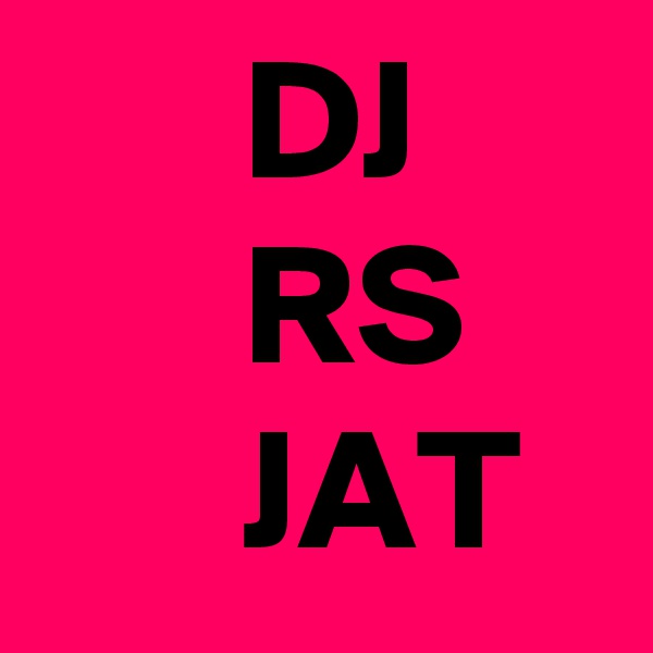       DJ
      RS
      JAT