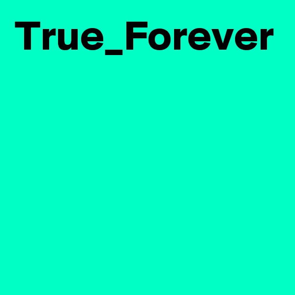 True_Forever