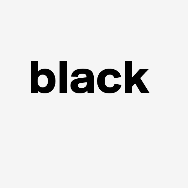 
  black