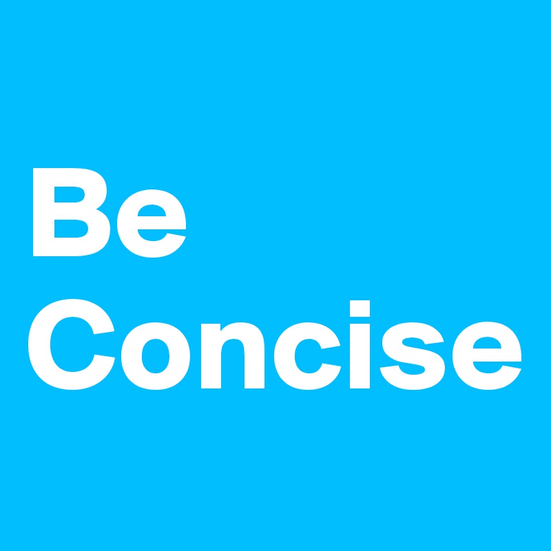 
Be Concise