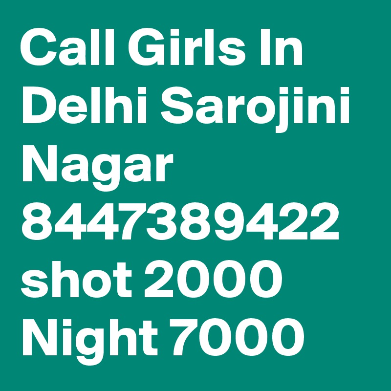 Call Girls In Delhi Sarojini Nagar 8447389422 shot 2000 Night 7000