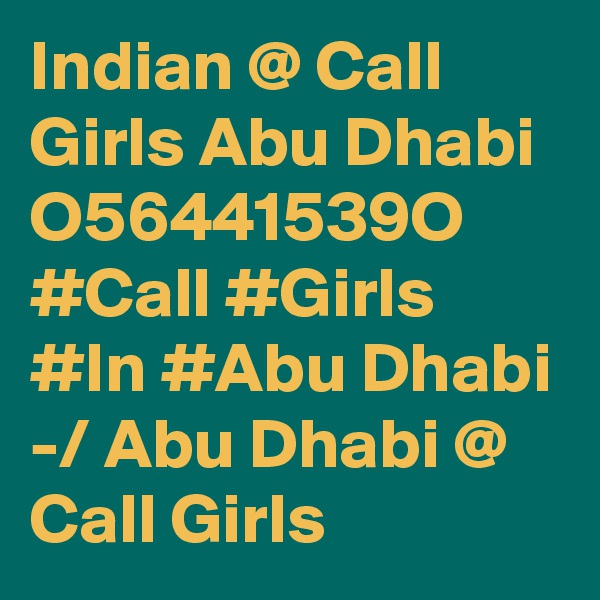 Indian @ Call Girls Abu Dhabi O56441539O #Call #Girls #In #Abu Dhabi -/ Abu Dhabi @ Call Girls