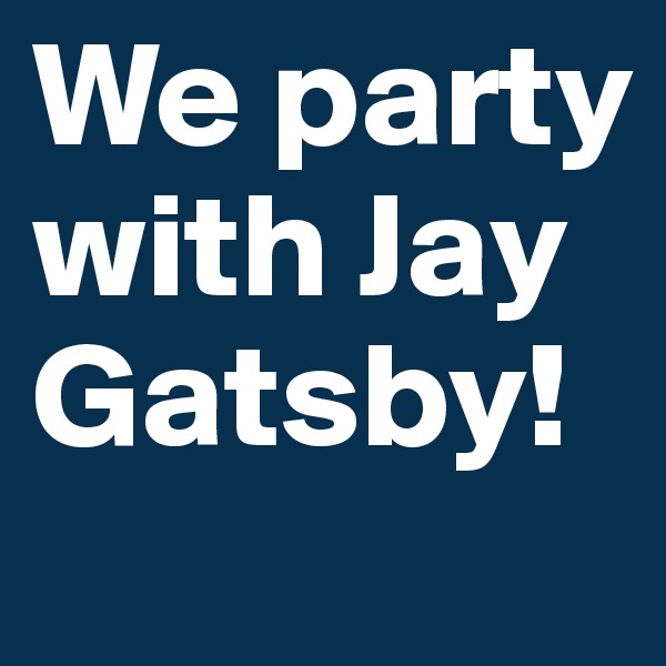We party with Jay Gatsby!