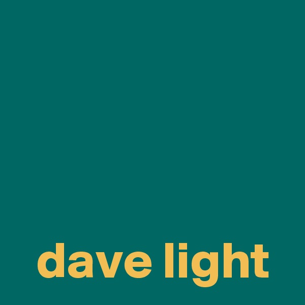 



  dave light