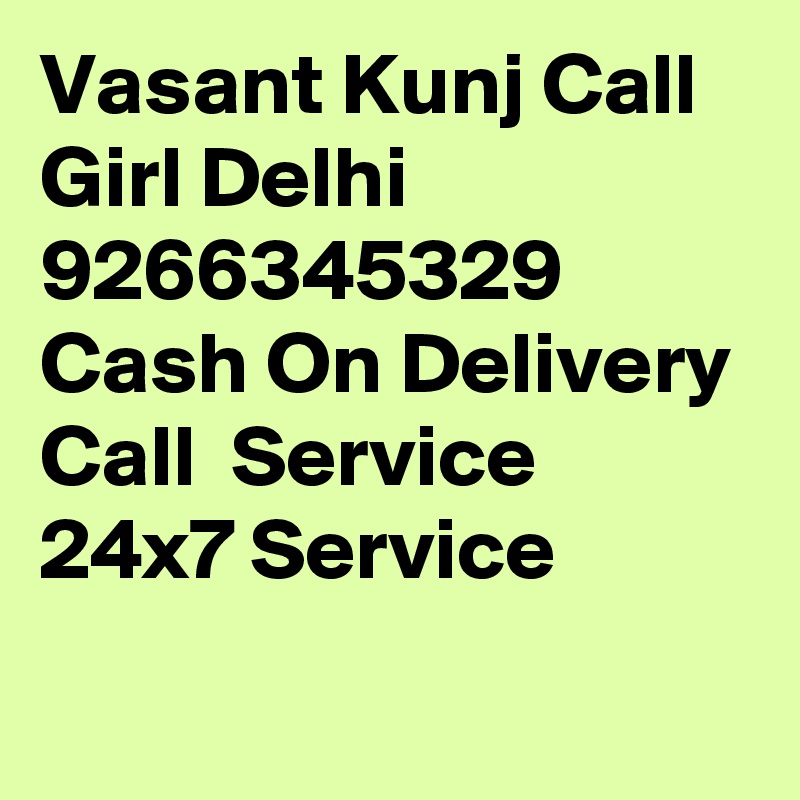 Vasant Kunj Call Girl Delhi 9266345329 Cash On Delivery Call  Service 24x7 Service
