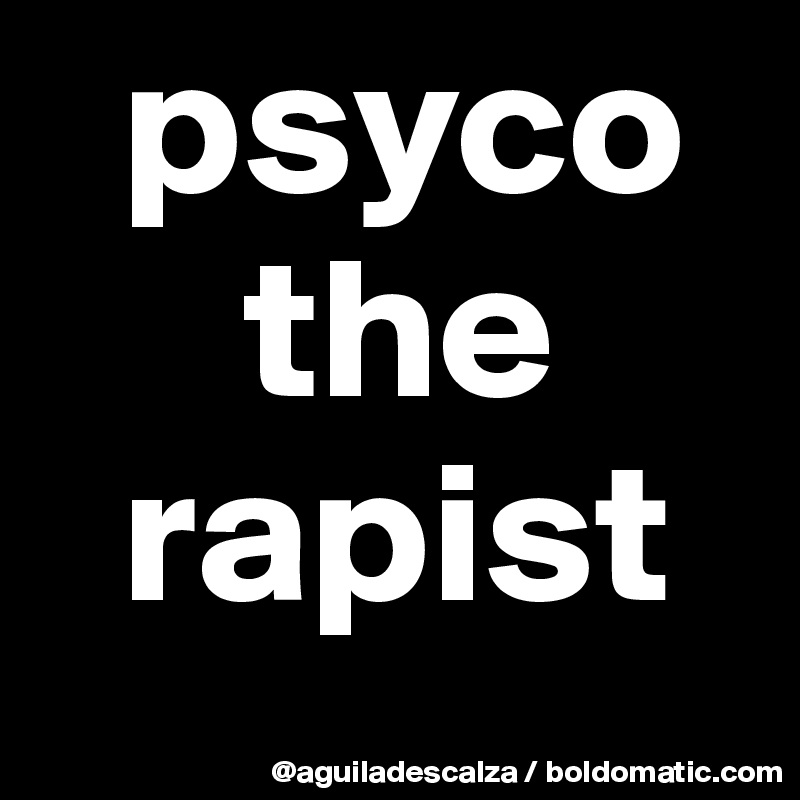   psyco
     the
  rapist