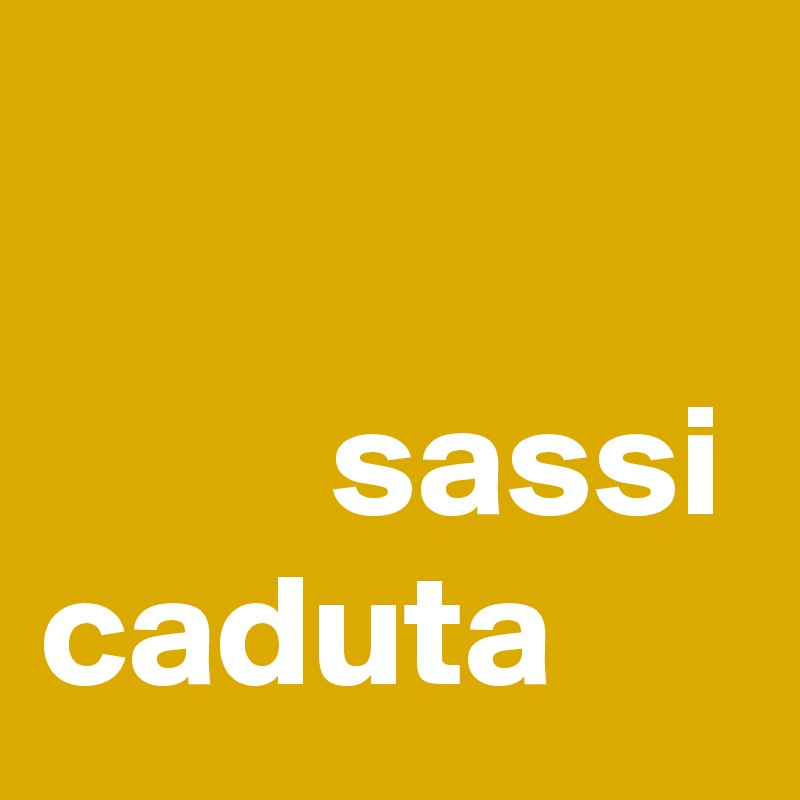 

         sassi caduta