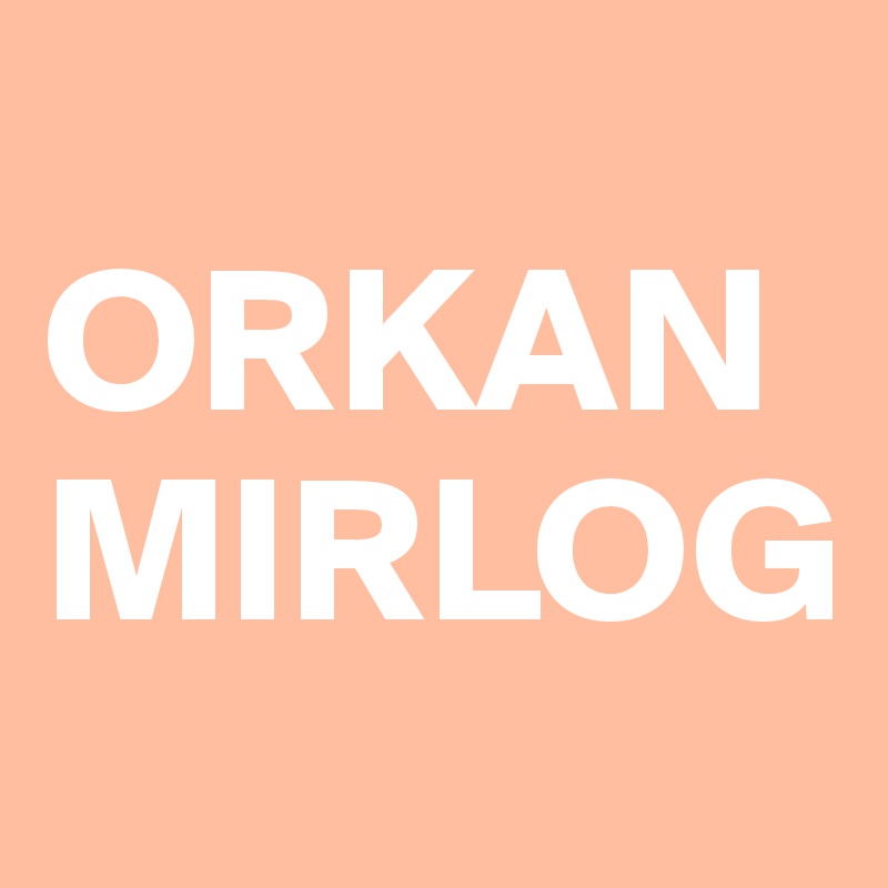 
ORKAN 
MIRLOG