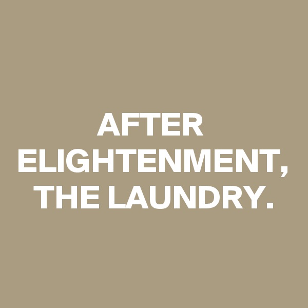AFTER ELIGHTENMENT, THE LAUNDRY.