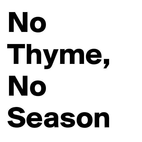 No Thyme, No Season