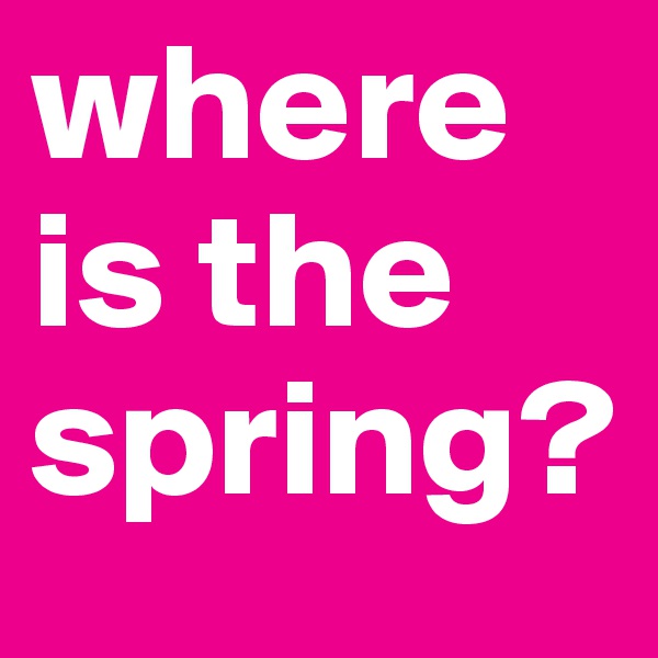 where is the spring?
