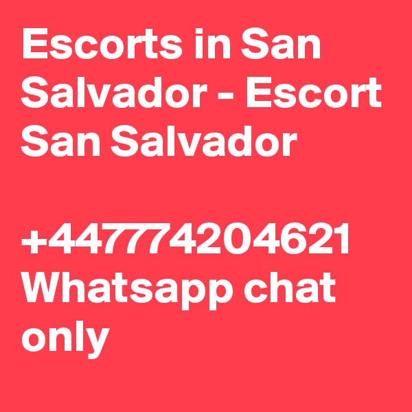 Escorts in San Salvador - Escort San Salvador

+447774204621
Whatsapp chat only 