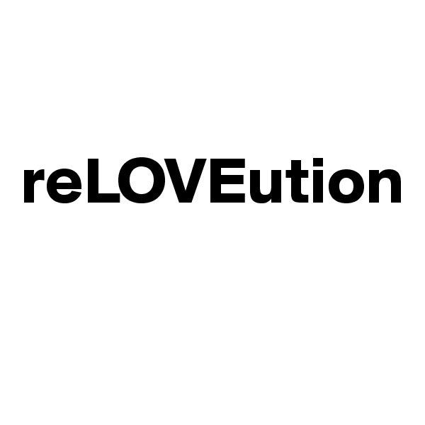 

reLOVEution

