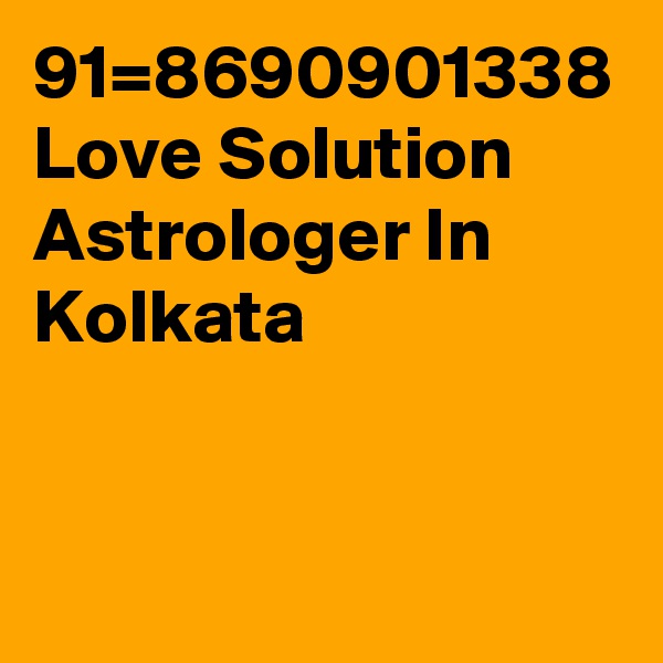 91=8690901338 Love Solution Astrologer In Kolkata